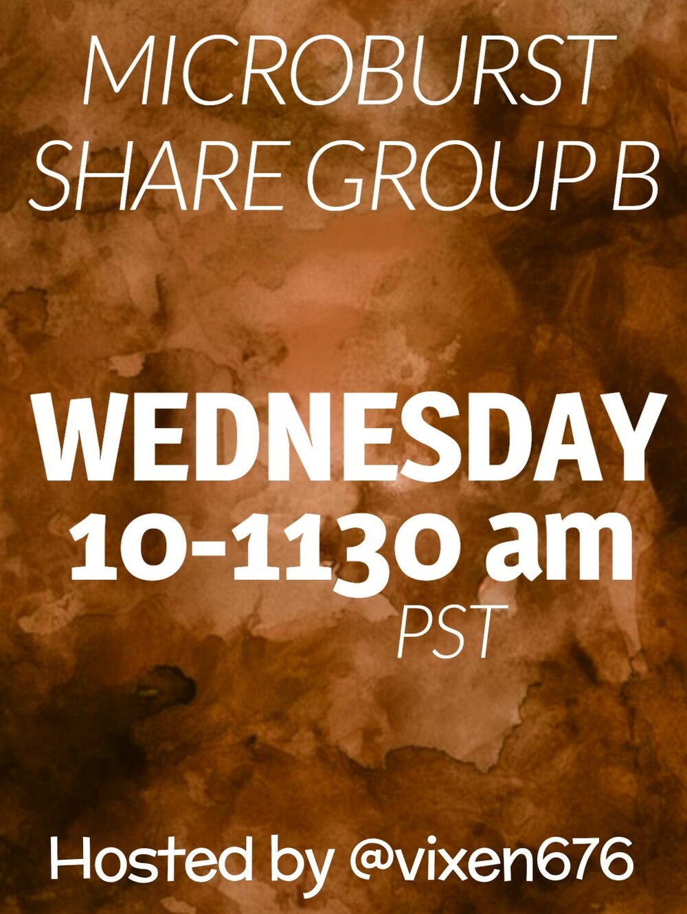 OPEN 🤎 WED 10-1130am PST MICROBURST Share Group B